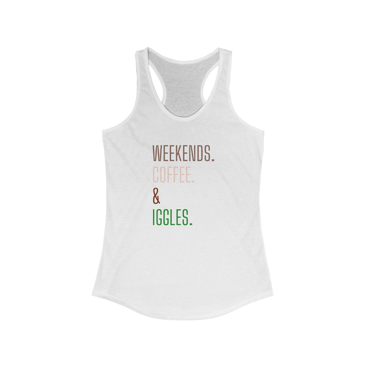 Weekends. Coffee. Iggles. - Racerback Tank