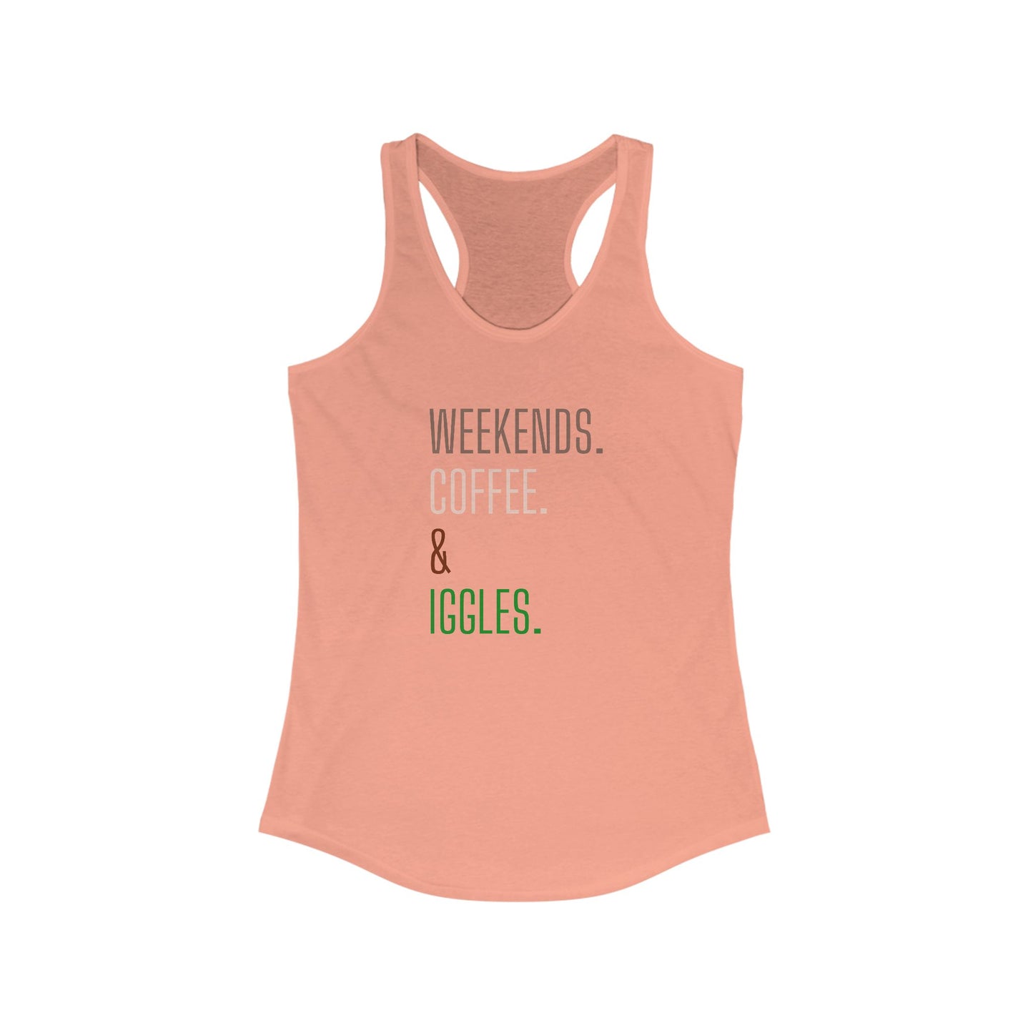 Weekends. Coffee. Iggles. - Racerback Tank