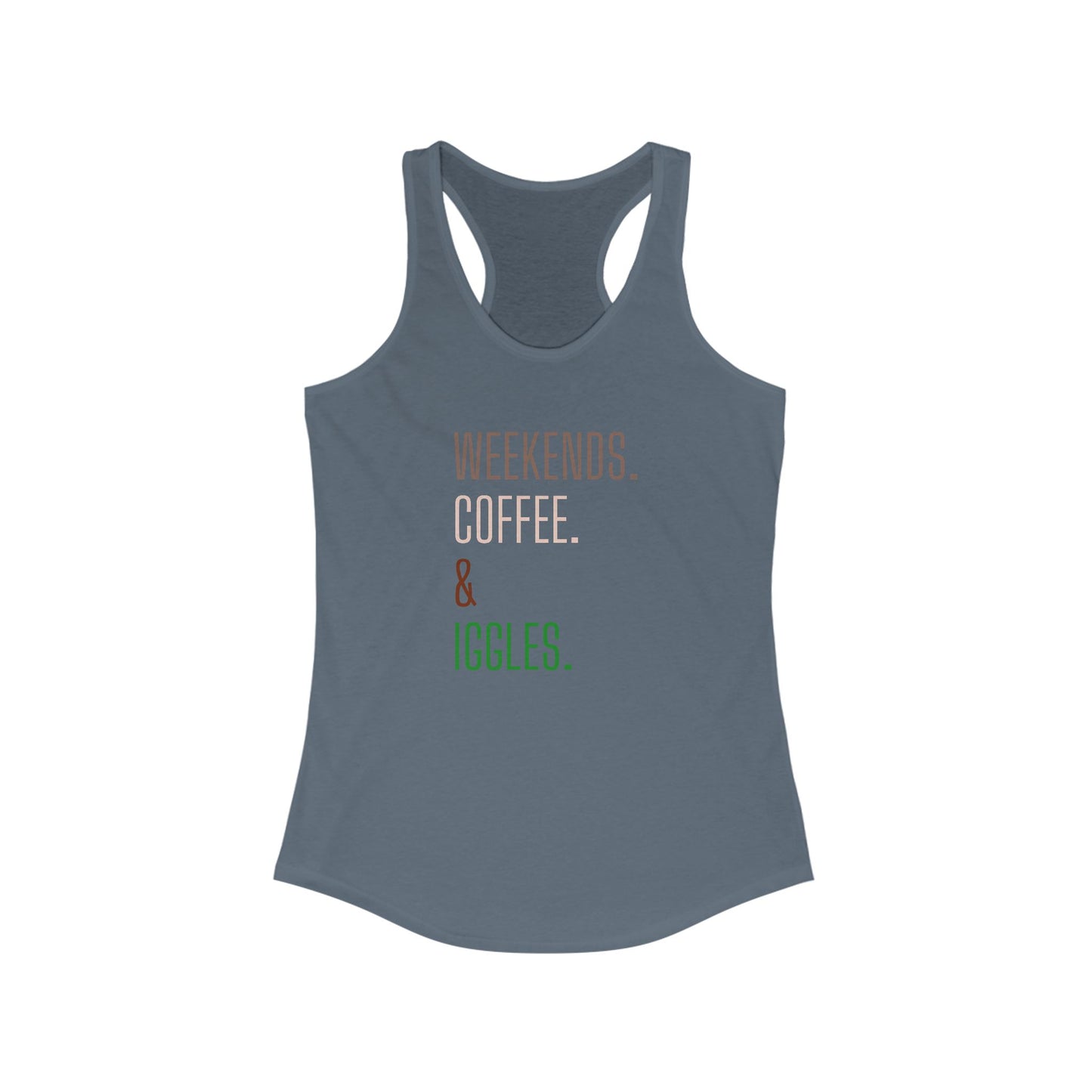 Weekends. Coffee. Iggles. - Racerback Tank