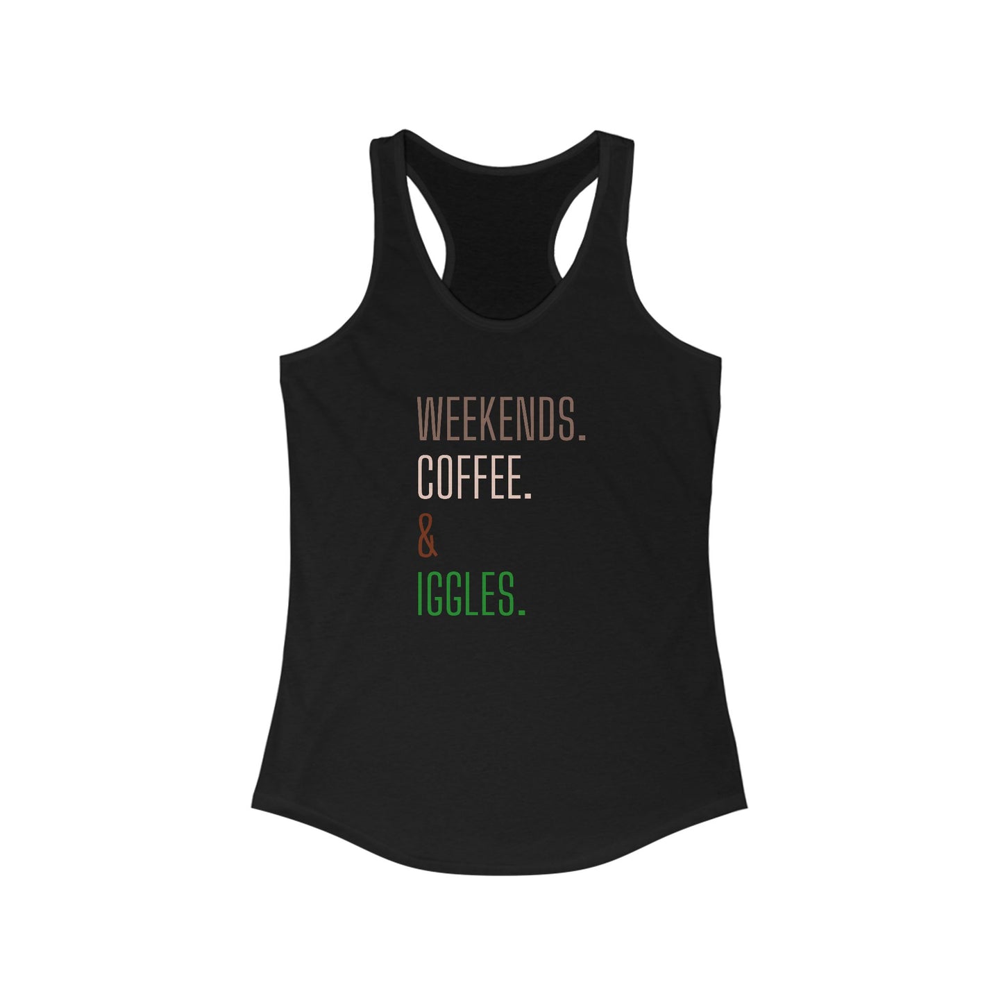 Weekends. Coffee. Iggles. - Racerback Tank