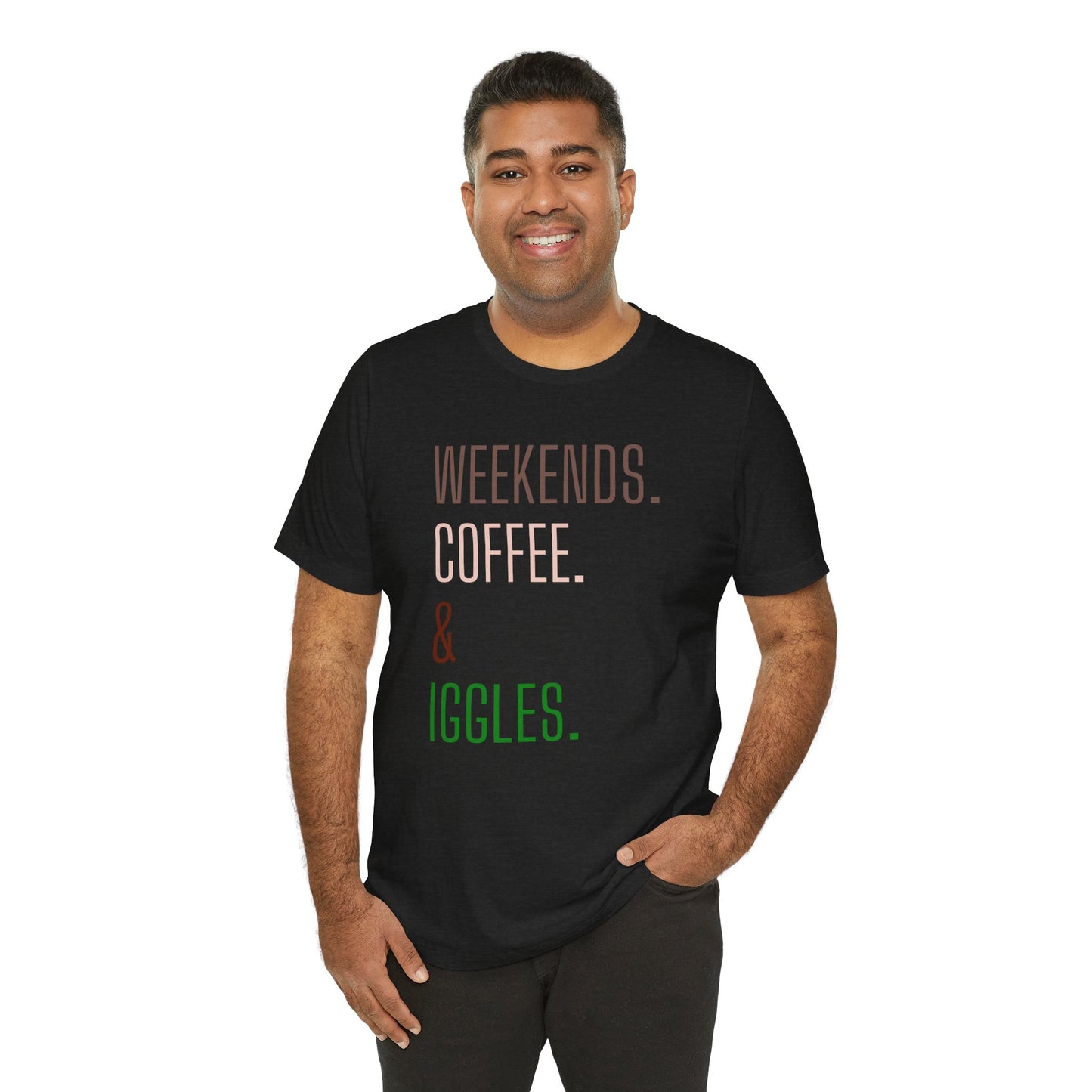 Weekend.Coffee.Iggles - Unisex Tee