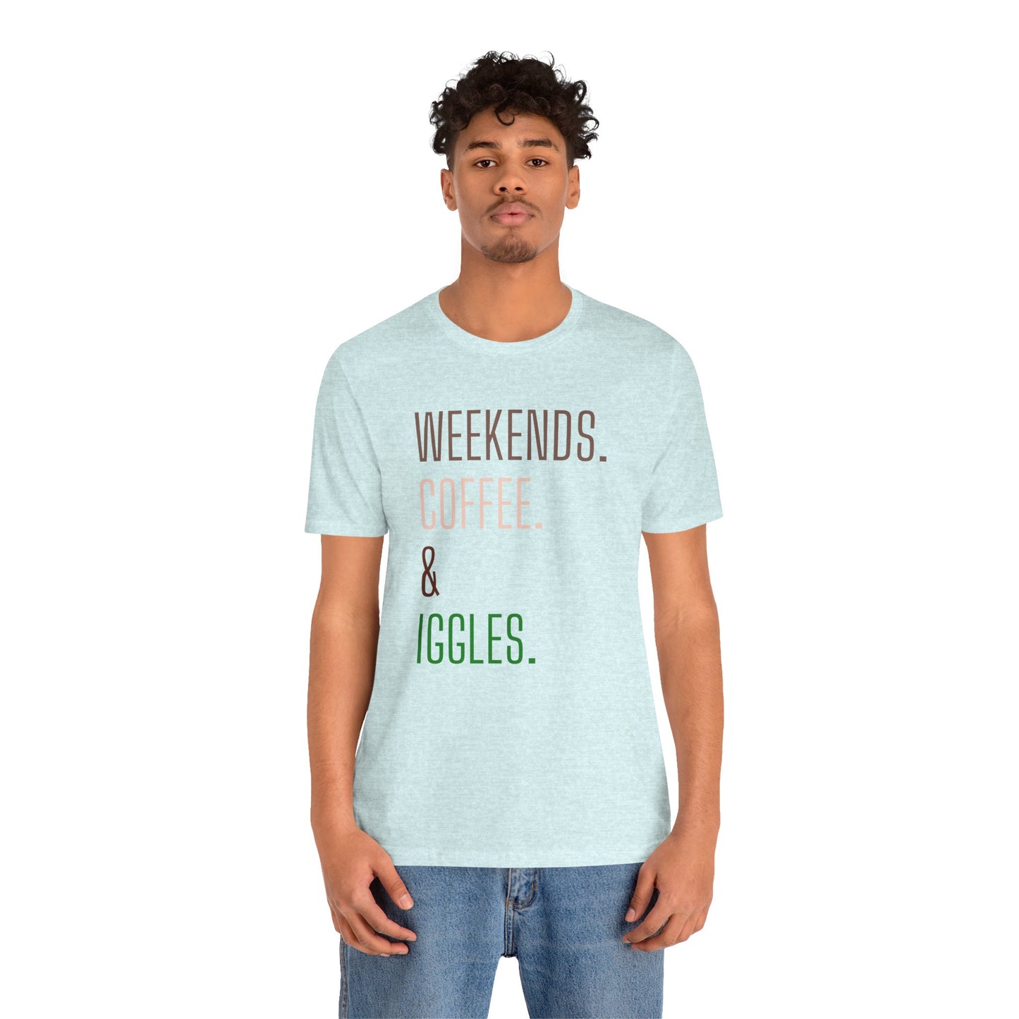 Weekend.Coffee.Iggles - Unisex Tee