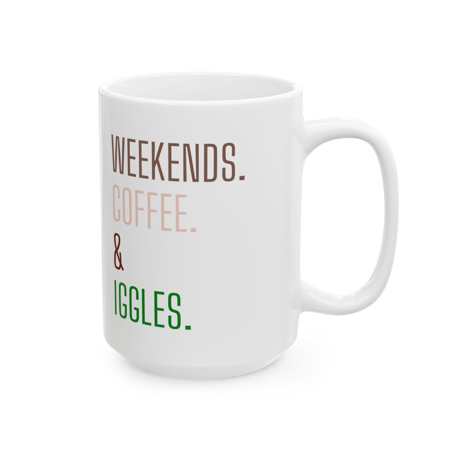 Weekends. Coffee. Iggles. - Ceramic Mug, (11oz, 15oz)