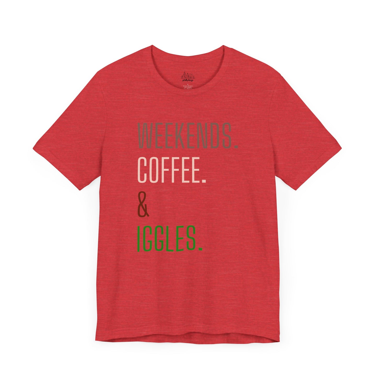 Weekend.Coffee.Iggles - Unisex Tee