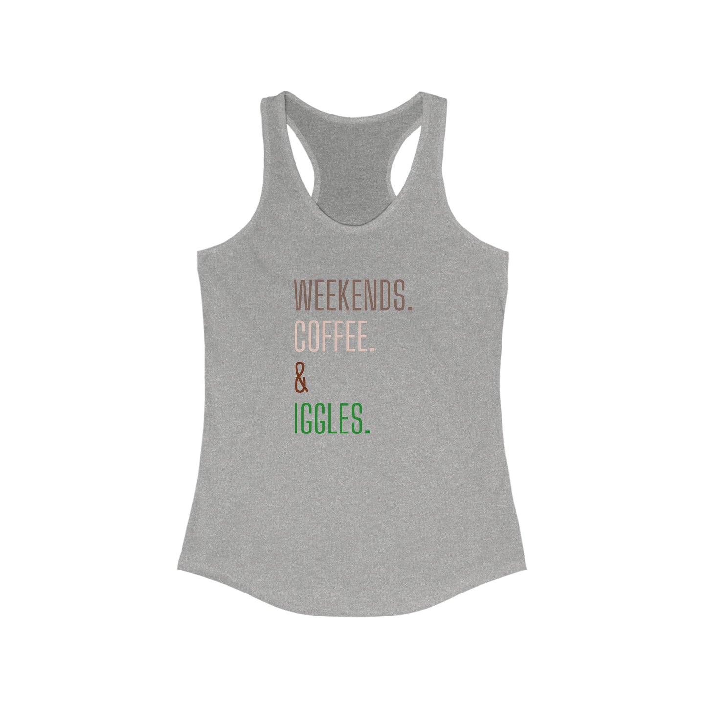 Weekends. Coffee. Iggles. - Racerback Tank