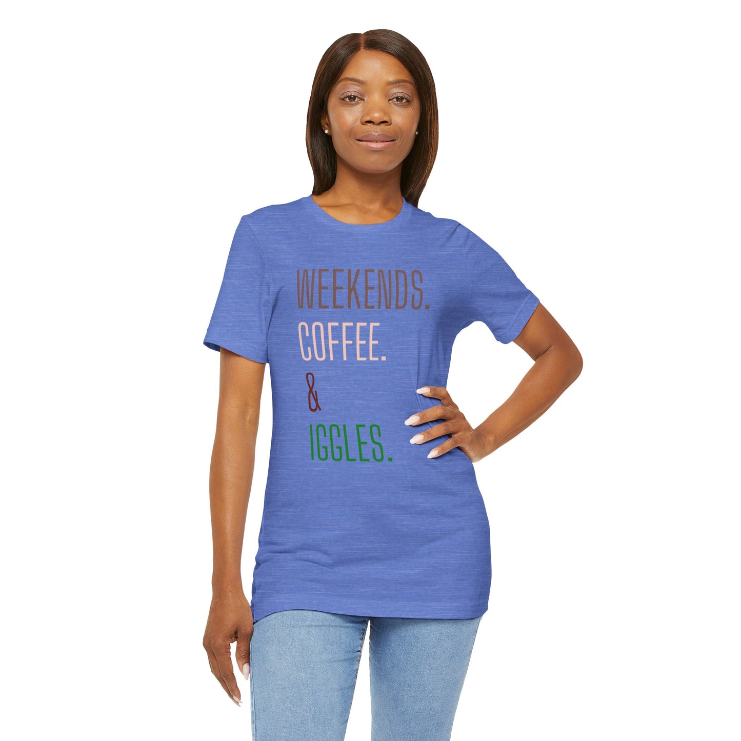 Weekend.Coffee.Iggles - Unisex Tee