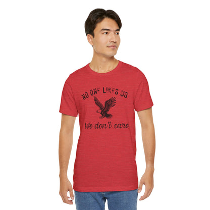 No One Likes Us - Unisex Tee