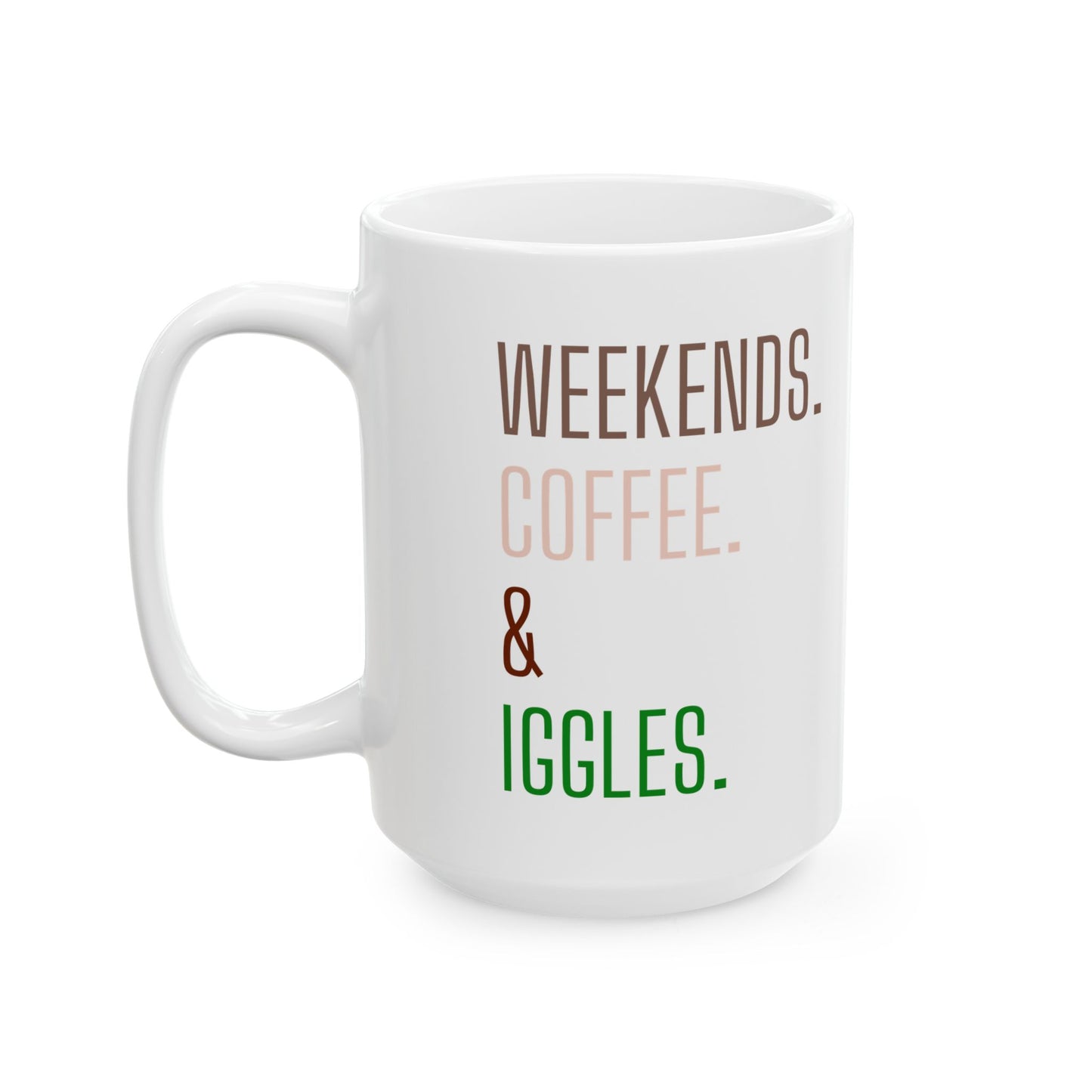 Weekends. Coffee. Iggles. - Ceramic Mug, (11oz, 15oz)
