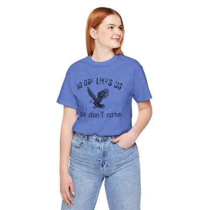 No One Likes Us - Unisex Tee