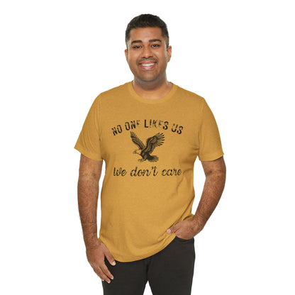 No One Likes Us - Unisex Tee