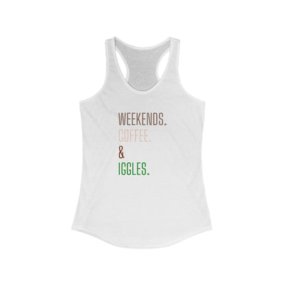 Weekends. Coffee. Iggles. - Racerback Tank
