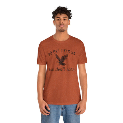No One Likes Us - Unisex Tee