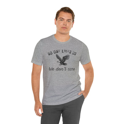 No One Likes Us - Unisex Tee