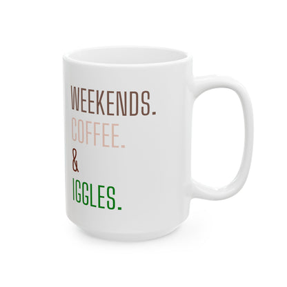 Weekends. Coffee. Iggles. - Ceramic Mug, (11oz, 15oz)