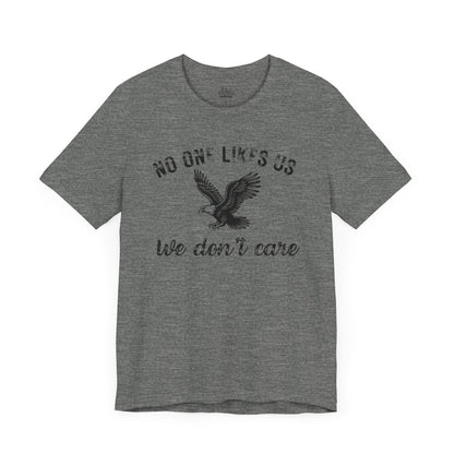 No One Likes Us - Unisex Tee