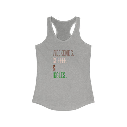 Weekends. Coffee. Iggles. - Racerback Tank