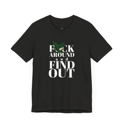 FCK AROUND and FIND OUT - Unisex Tee